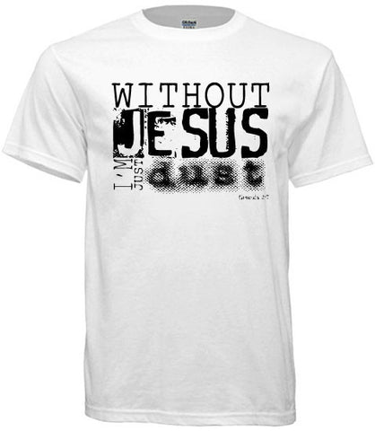 Without Jesus, I'm Just Dust